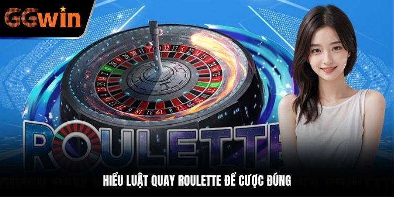 Hiểu luật quay Roulette để cược đúng