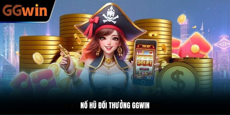 Nổ hũ đổi thưởng GGWIN