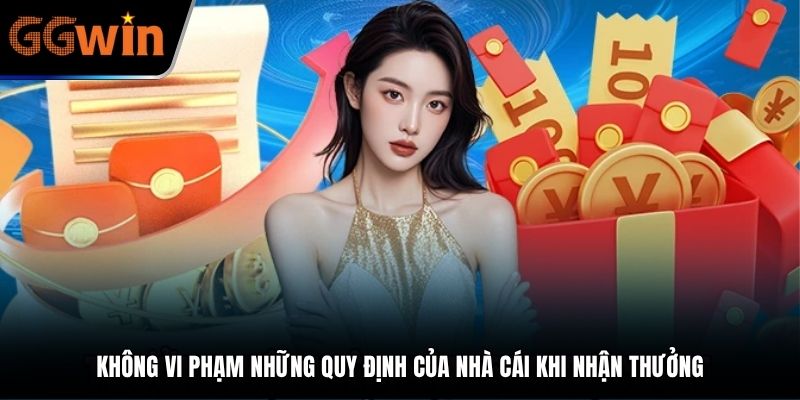 Không vi phạm những quy định của nhà cái khi nhận thưởng