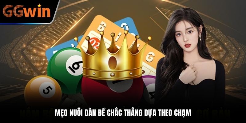 Mẹo nuôi dàn đề chắc thắng dựa theo chạm