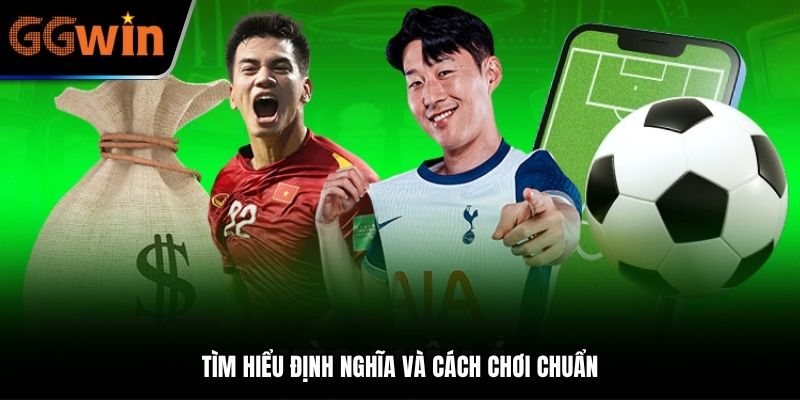 Tìm hiểu định nghĩa và cách chơi chuẩn
