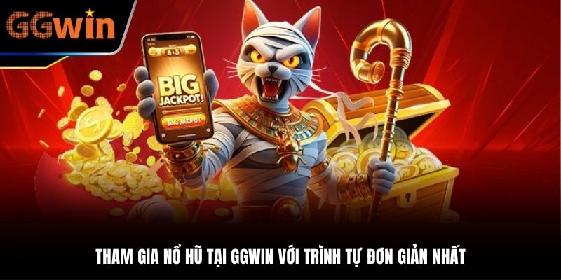 Tham gia nổ hũ tại GGWIN với trình tự đơn giản nhất