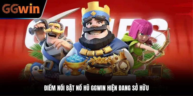 Điểm nổi bật nổ hũ GGWIN hiện đang sở hữu