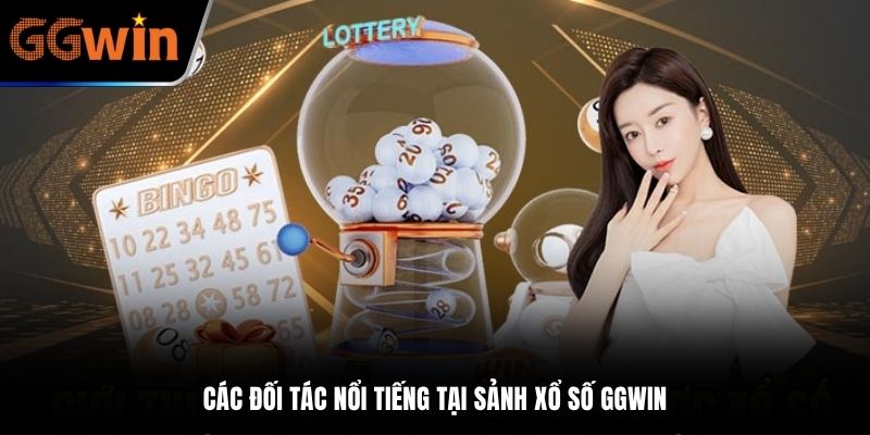 Các đối tác nổi tiếng tại sảnh xổ số GGWIN